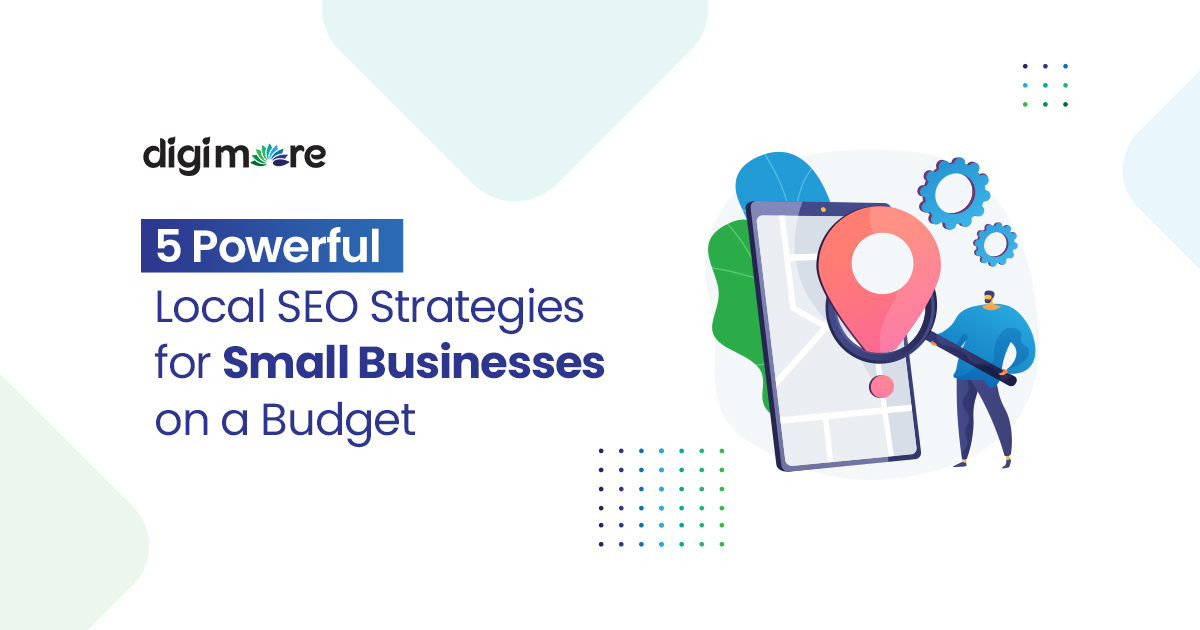 5 Powerful Local SEO Strategies for Small Businesses on a Budget