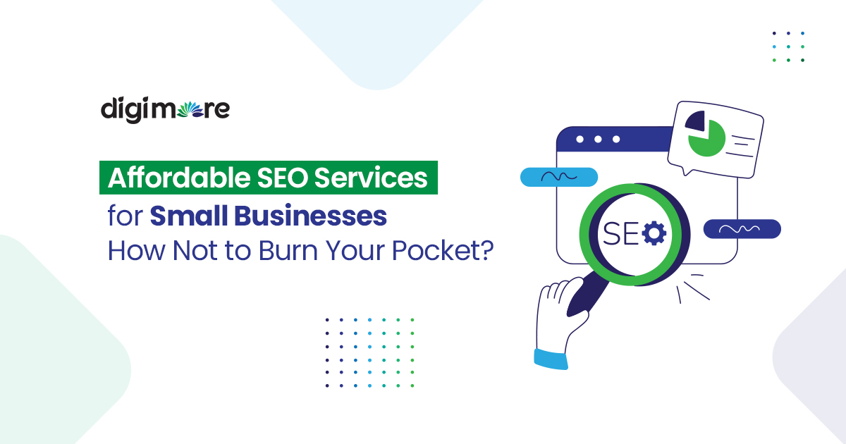 Affordable SEO Services for Small Businesses: How Not to Burn Your Pocket?