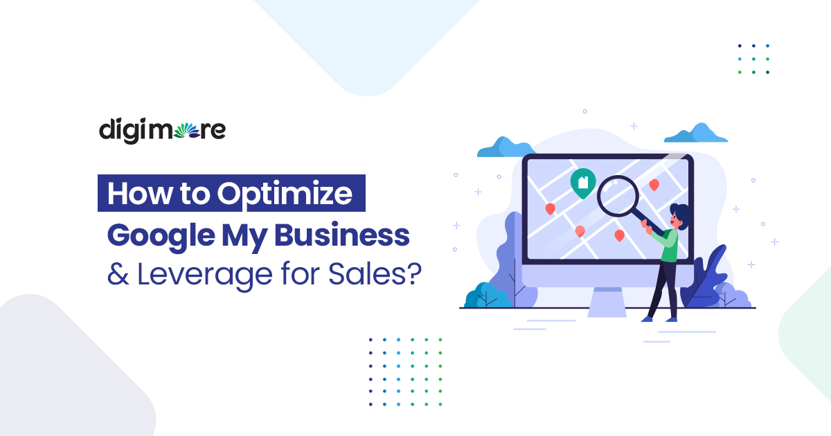 How to Optimize Google My Business & Leverage for Sales?