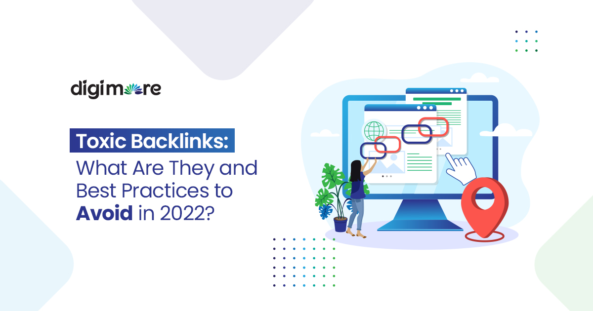 Toxic Backlinks: What Are They and Best Practices to Avoid in 2022?
