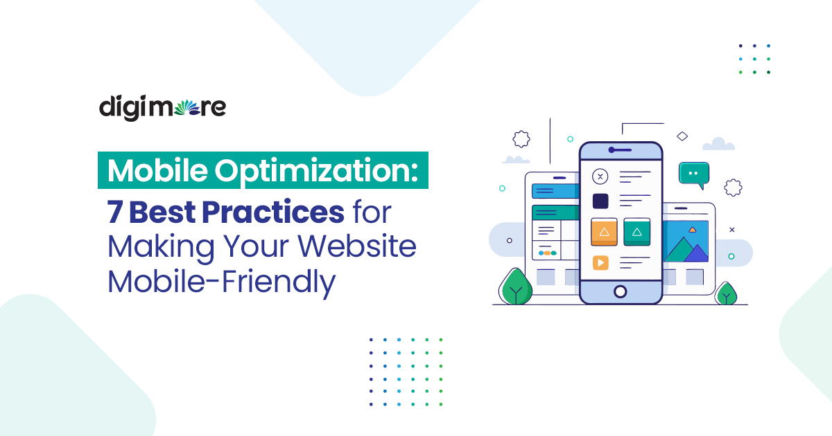 Mobile Optimization: 7 Best Practices for Making Your Website Mobile-Friendly