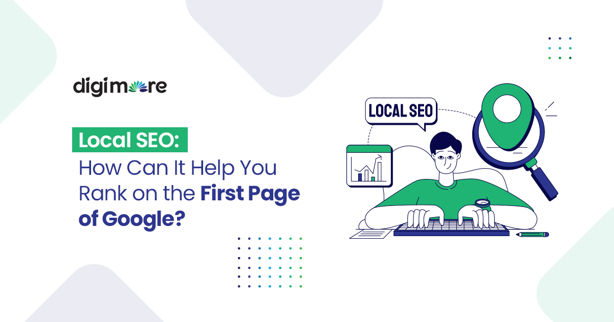 Local SEO: How Can It Help You Rank on the First Page of Google?
