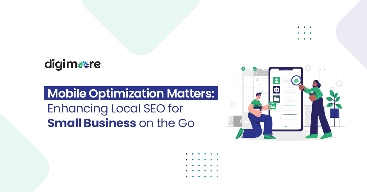 Mobile Optimization Matters: Enhancing Local SEO for Small Business on the Go