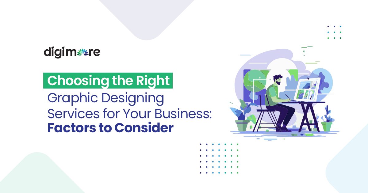 Choosing the Right Graphic Designing Services for Your Business: Factors to Consider