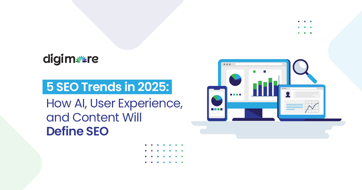 5 SEO Trends in 2025: How AI, User Experience, and Content Will Define SEO