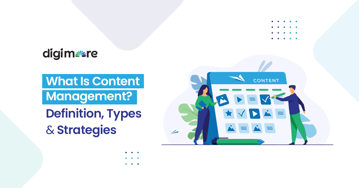 What Is Content Management? Definition, Types & Strategies